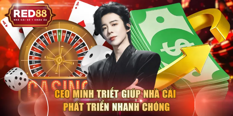 CEO Minh Triết giúp nhà cái phát triển nhanh chóng