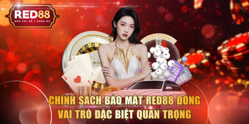 Chính sách bảo mật RED88 đóng vai trò đặc biệt quan trọng