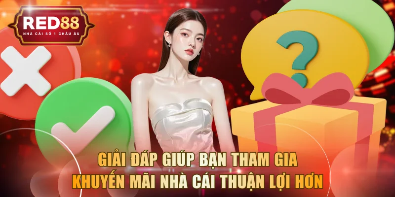 Giải đáp giúp bạn tham gia khuyến mãi nhà cái thuận lợi hơn