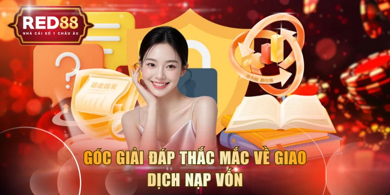 Góc giải đáp thắc mắc về giao dịch nạp vốn