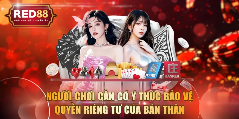 Người chơi cần có ý thức bảo vệ quyền riêng tư của bản thân