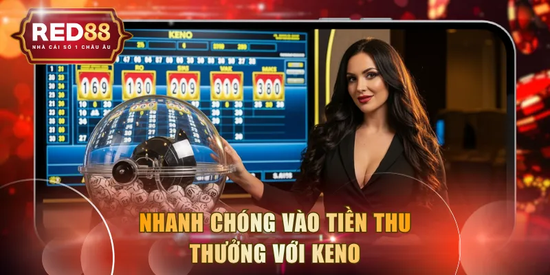 Nhanh chóng vào tiền thu thưởng với Keno