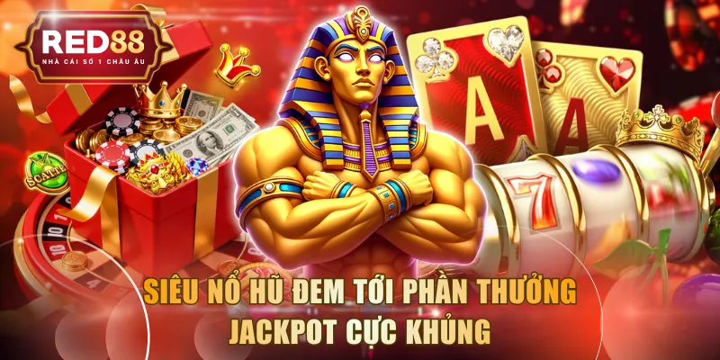 Siêu Nổ Hũ đem tới phần thưởng jackpot cực khủng