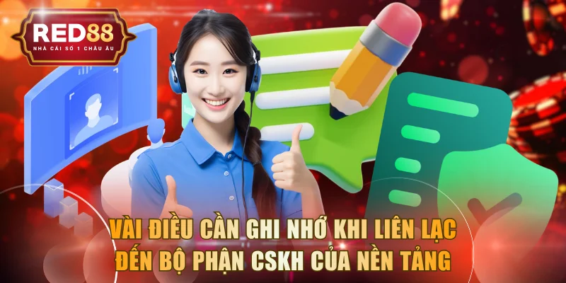 Vài điều cần ghi nhớ khi liên lạc đến bộ phận CSKH của nền tảng