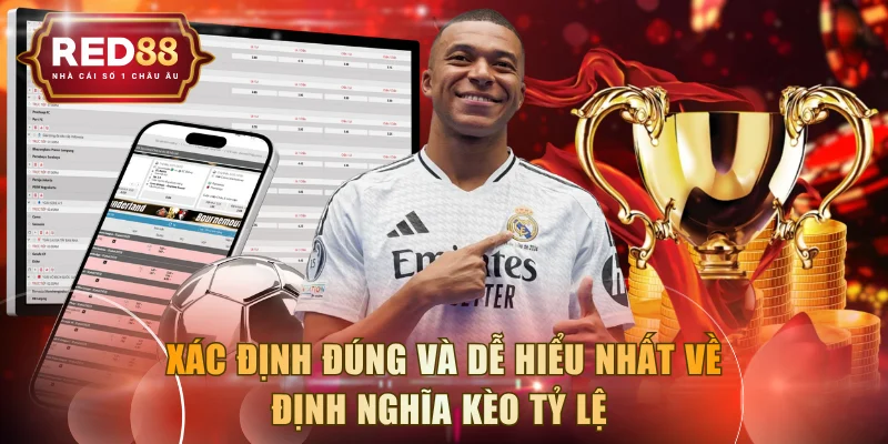 Xác định đúng và dễ hiểu nhất về định nghĩa kèo tỷ lệ